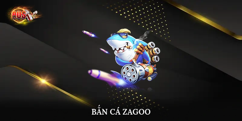 bắn cá zagoo